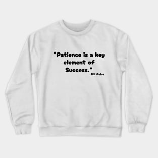 "Patience is a key element of success." Bill Gates Crewneck Sweatshirt